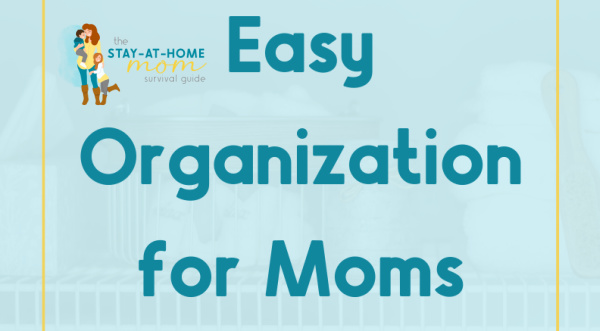 Easy Organization for Moms