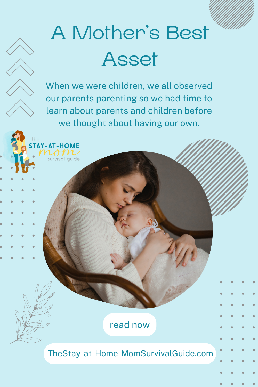 Mother holding a sleeping baby, rocking in a chair. Text reads A Mother's Best Asset: When we were children, we all observed our parents parenting so we had time to learn about parents and children before we thought about having our own. 