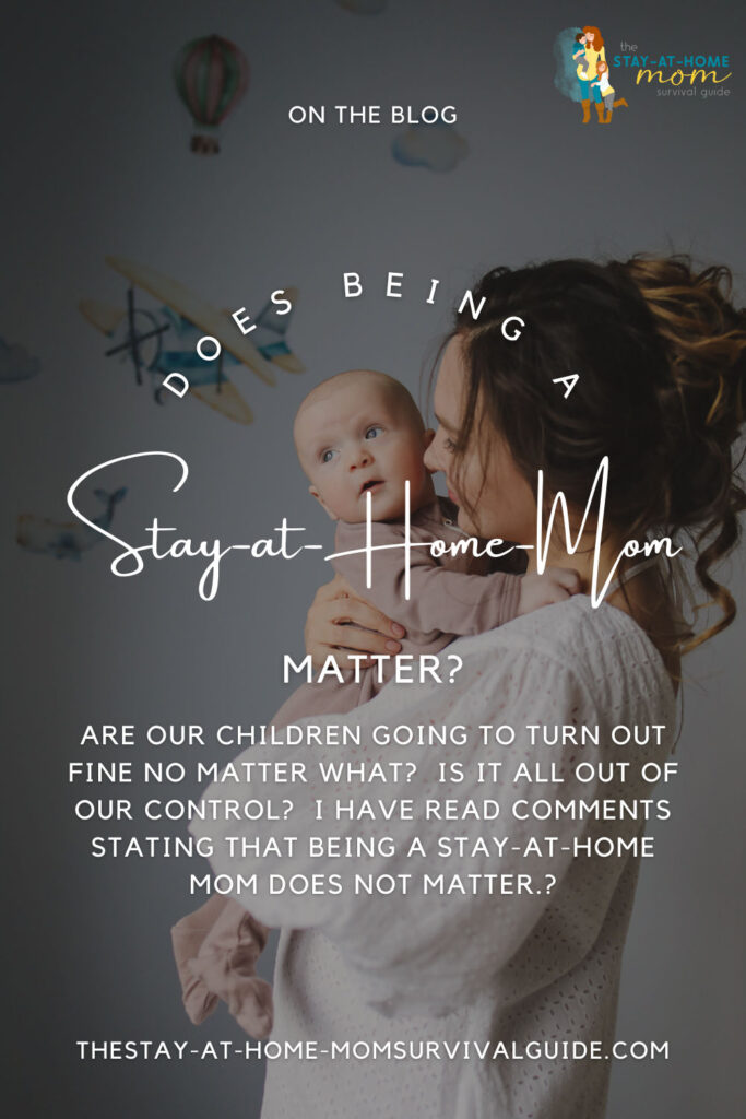 Mom holding newborn baby close. Text reads does being a stay at home mom matter?