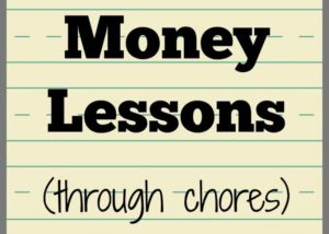 Teaching kids money lessons through chores plus detailed chore lists by age.