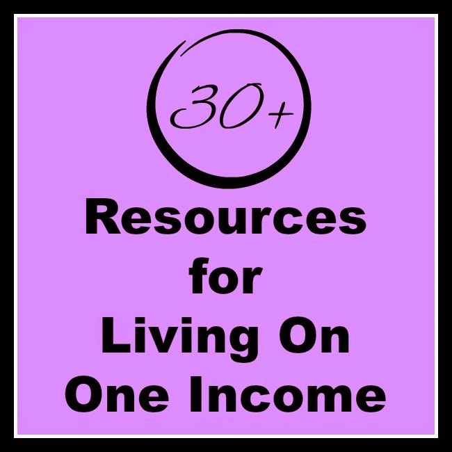 30+ resources and tips for living on one income-part of the Complete Guide for Stay-at-Home Moms series.
