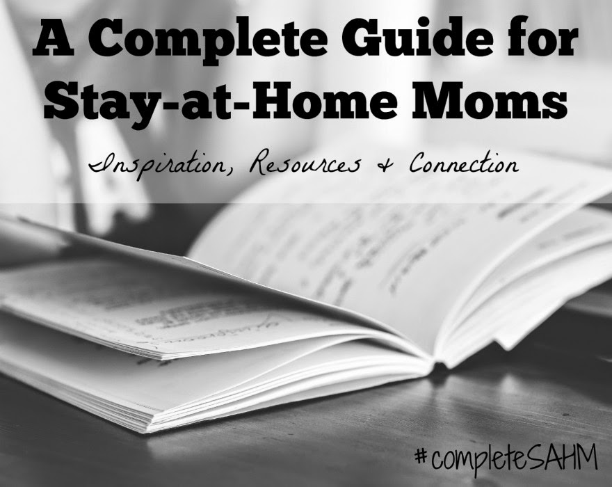 The ultimate guide for stay-at-home moms-encouragement, faith, kids activities, recipes, homemaking tips and much MORE!