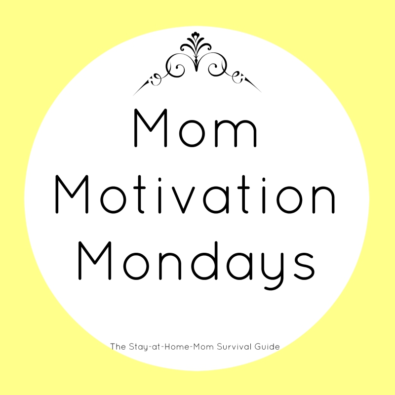 A weekly series of motivation for moms brought to you by stay at home mom bloggers at The Stay-at-Home Mom Survival Guide.