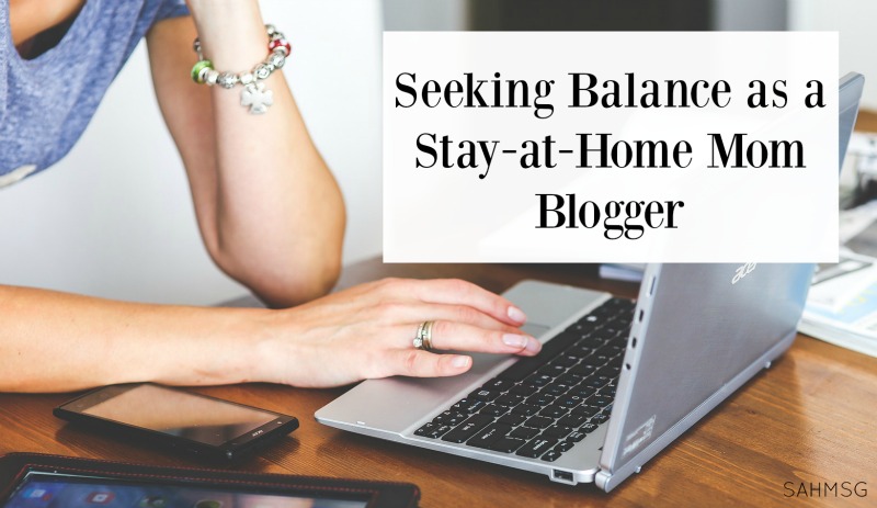 Seeking Balance as a Stay-at-Home Mom, Work-at-Home Blogger