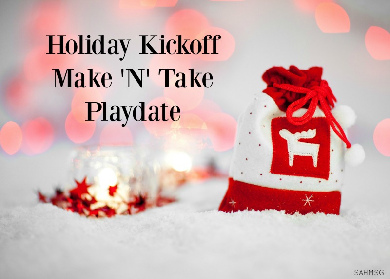 Holiday Kickoff Make ‘N’ Take Playdate