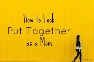 4 tips to look put together as a mom.
