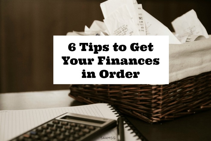 6 Tips to Get Your Finances in Order