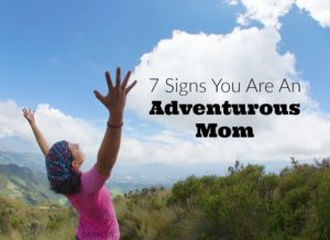Adventure in motherhood can be slightly different than before you became a mom, but these 7 signs you're an adventurous mom are pretty daring! Mom Motivation Mondays