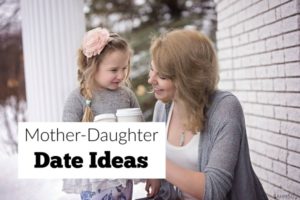 Mother-daughter date ideas for different age groups plus link to 55+ activities for parents and children to build relationships.