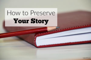 How will you share your story with your children years from now? Are there moments you wish to preserve so they will not be lost to memory? Take these tips to preserve your story.