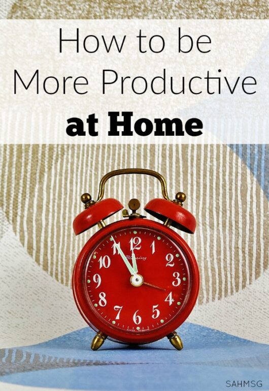 How to be More Productive at Home » The Stay-at-Home-Mom Survival Guide