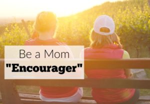 So many moms struggle to feel like they are good enough, be a mom encourager. Help another mom feel confident in their strengths.