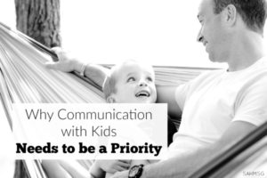 Why communication with our kids needs to be a priority from the start.
