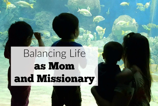 Balancing Life as Mom and Missionary