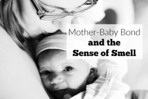 What does a mother-baby bond and sense of smell have to do with one another? A lot when you consider the brain!