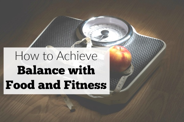 How to Achieve Balance with Food and Fitness
