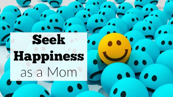 Seek Happiness as a Mom