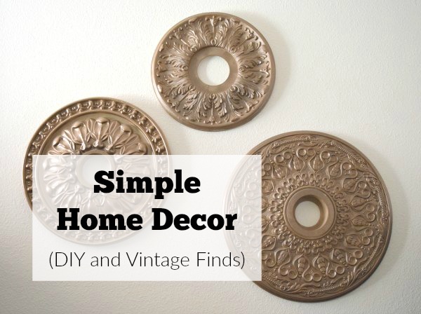 Simple Home decor - DIY and vintage finds to decorate your home on a budget.