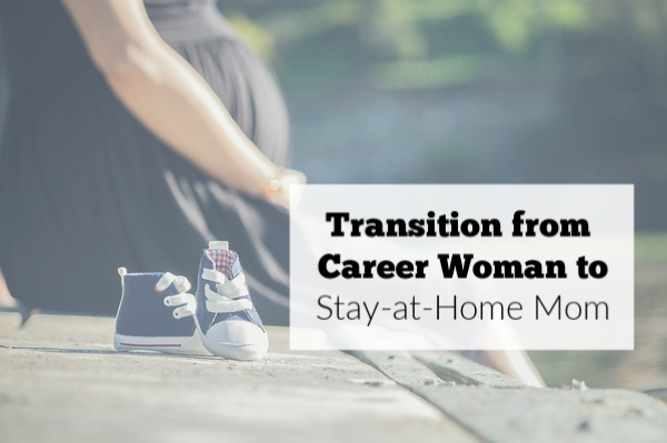 How to Transition from Career Woman to Stay-at-Home Mom