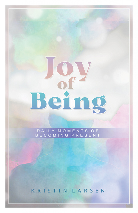 Joy of Being Daily Moments of Becoming Present