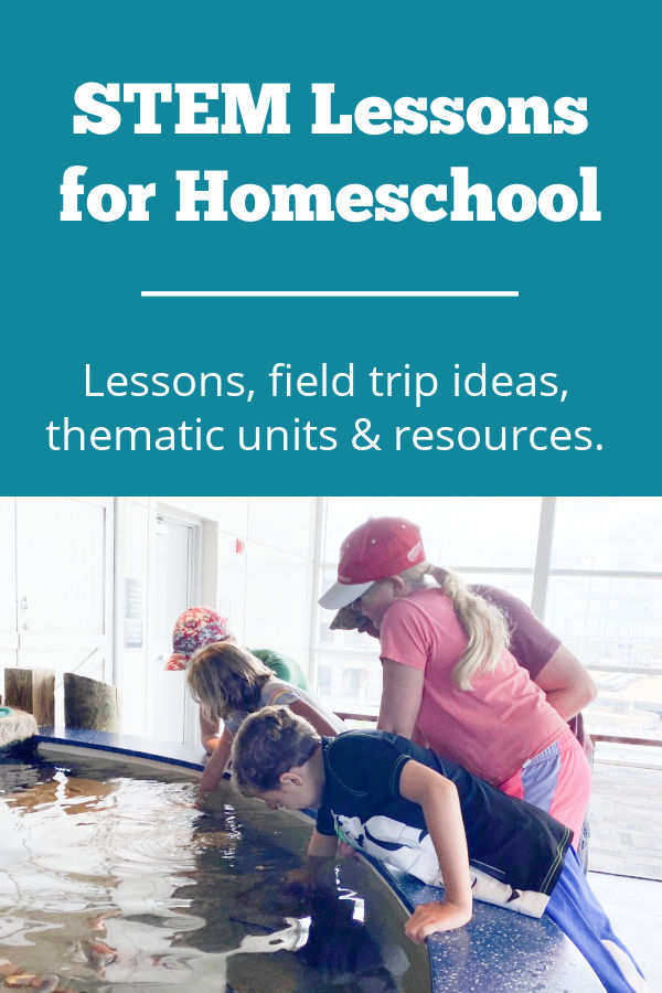STEM Lessons for Homeschool include lessons, field trip ideas, thematic units and helpful resources.