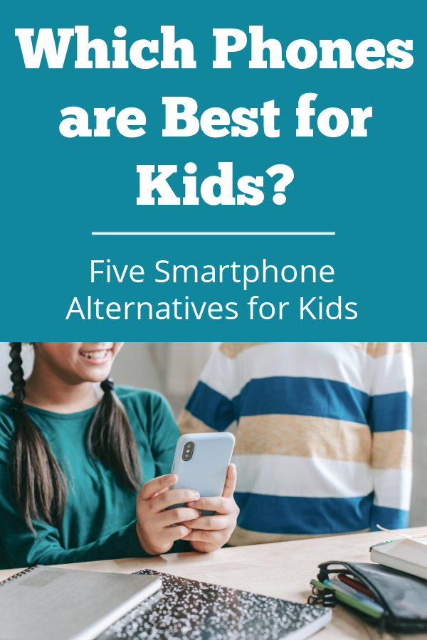 Which phones are best for kids: 5 alternatives to smartphones to consider.