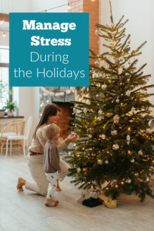 Image showcasing Manage Stress During the Holidays » The Stay-at-Home-Mom Survival Guide