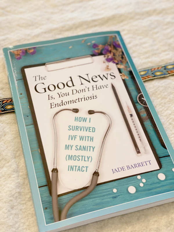 The Good News Is You Don't Have Endometriosis: How I Survived IVF with My Sanity Intact by author Jade Barrett.