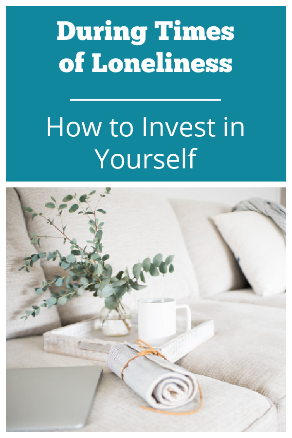 Text reads during times of loneliness how to invest in yourself.
