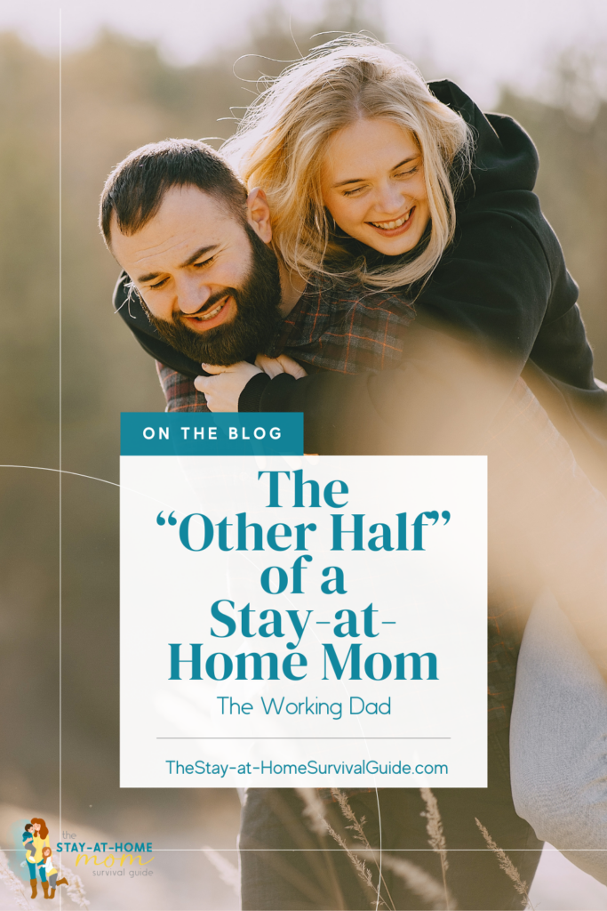 Dad with tween daughter on his back, both smiliing, text reads, The other half of a stay-at-home mom: the working dad. New blog post to celebrate the dads that make being a as stay-at-home mom possible.