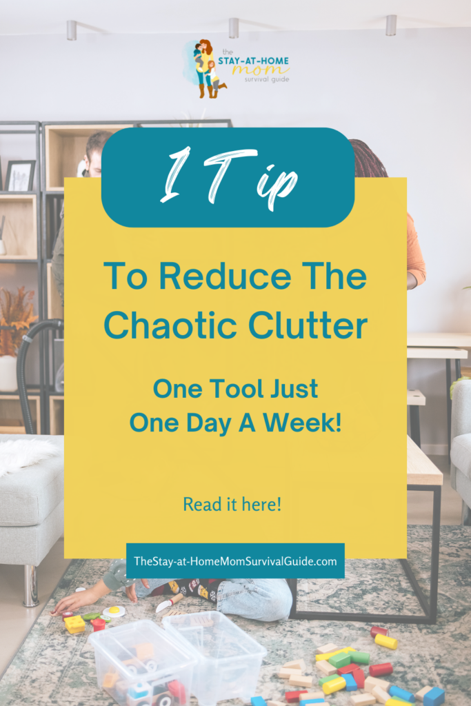 One tip to reduce the chaotic clutter. One tool just one day a week.