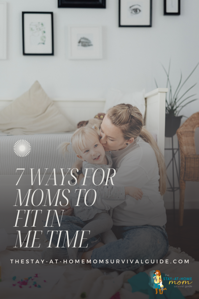 Mom snuggling toddler, kissing her cheek. Text reads 7 ways for moms to fit in me time to recharge.