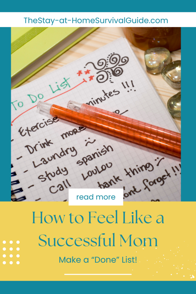 Text reads how to feel like a successful mom make a done list. Tips for moms at home to feel more successful.