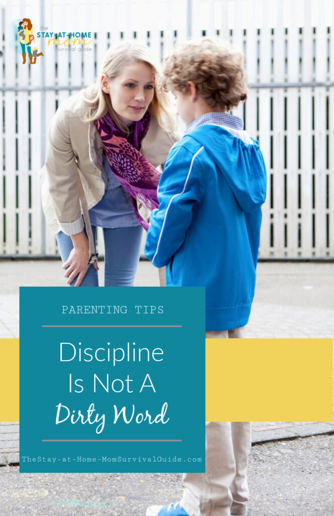 Mom leaning down to look child in the eyes. Text reads discipline is not a dirty word parenting tips at the stay at home mom survival guide.