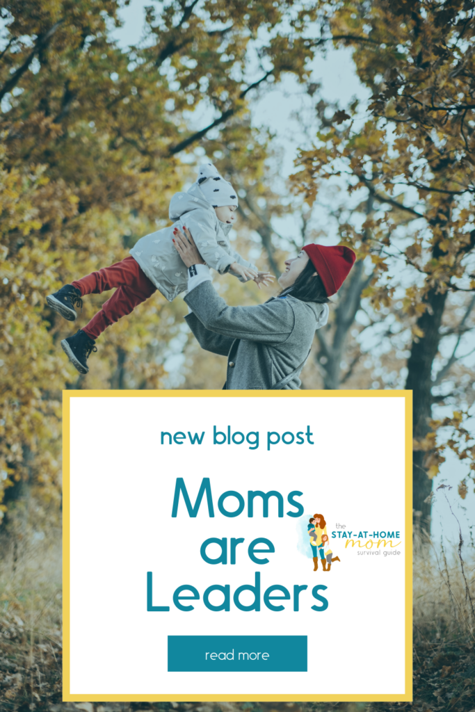 Mom lifting toddler up and both are smilling. Text reads new blog post at the SAHM Guide: Moms Are Leaders.