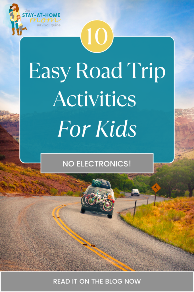 Car on the road driving through the mountains. Text reads. 10 easy road trip activities for kids and no electronics.