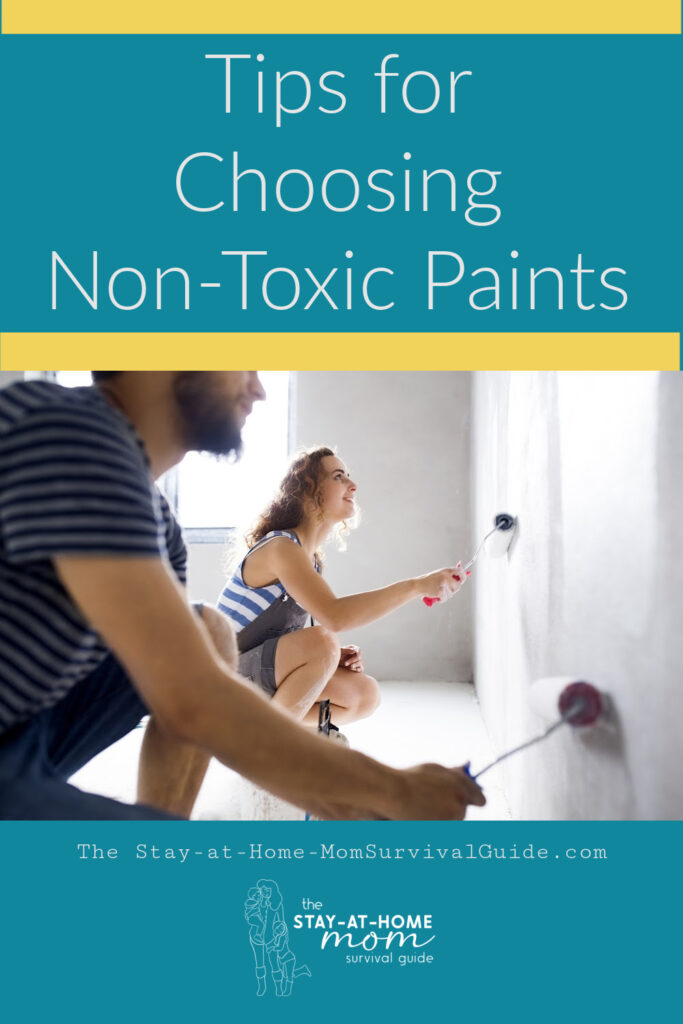 A couple is painting a wall with paint rollers. Text reads tips for choosing non-toxic paints. New blog post on The Stay-at-Home Mom Survival Guide.