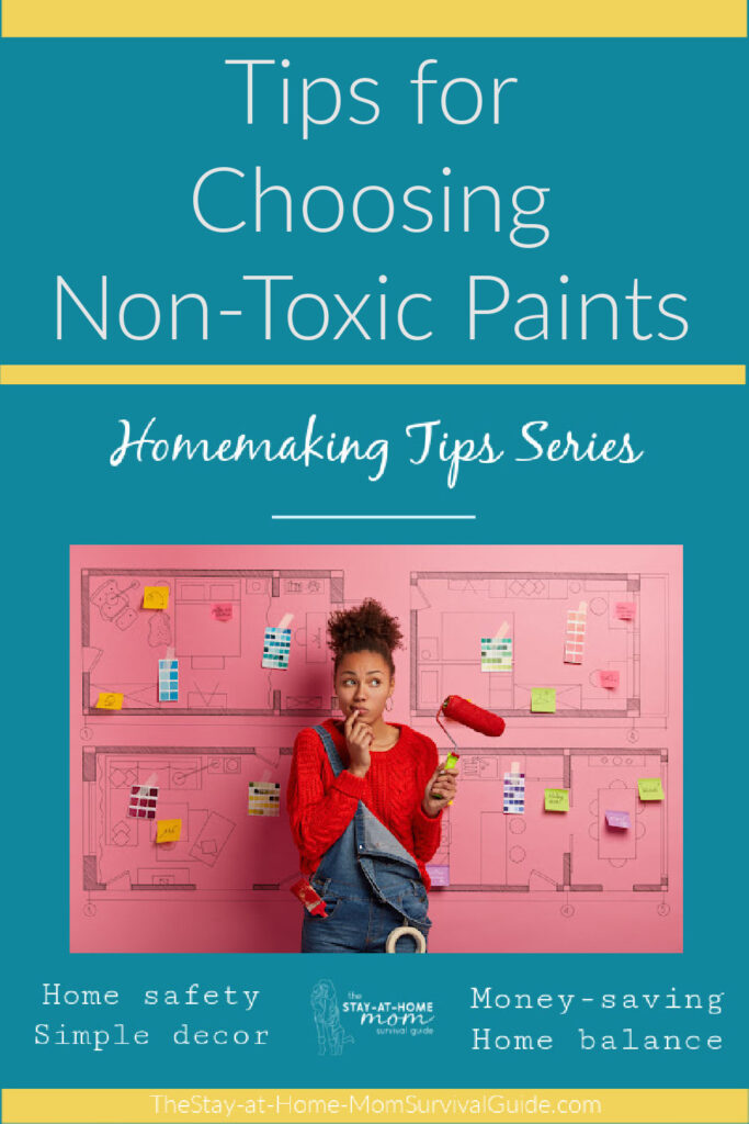 Woman holding paint roller looking confused with a plan to renovate her whole house. Text reads Tips for choosing non-toxic paints homemaking tips series at The Stay-at-Home Mom Survival Guide.
