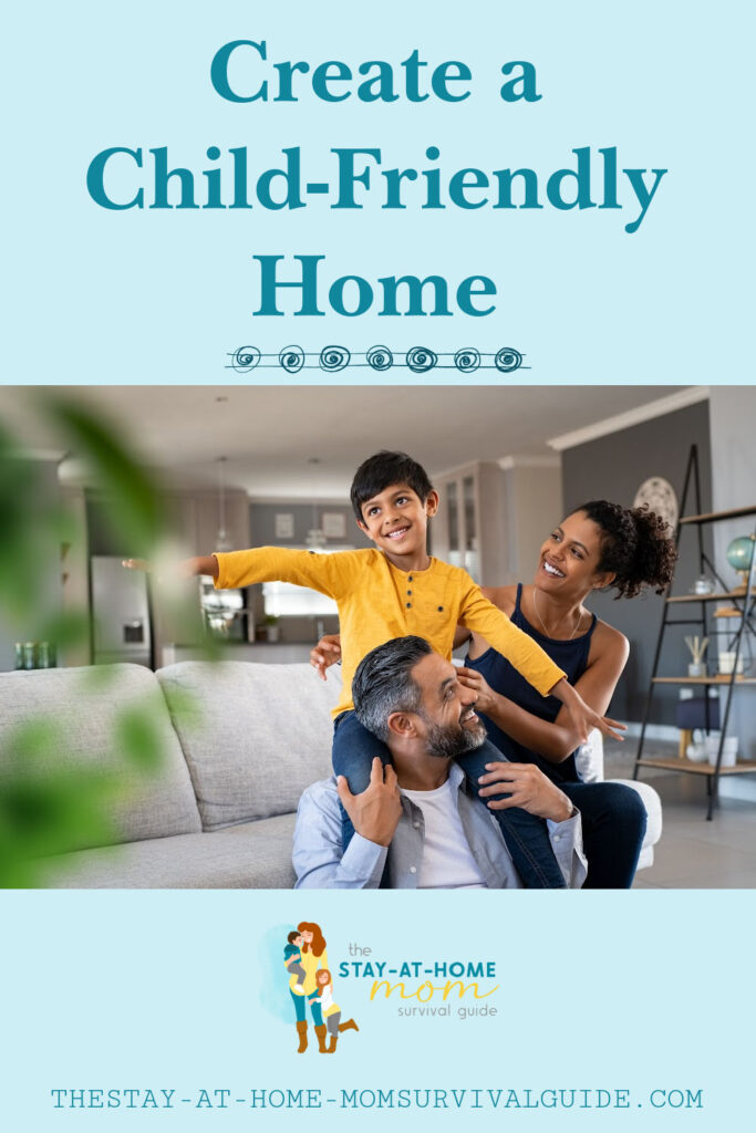 Family spending time together in their home. Text reads create a child-friendly home.