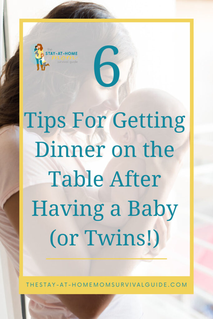 Mother holding baby, smiling. Text reads 6 tips for getting dinner on the table after having a baby.