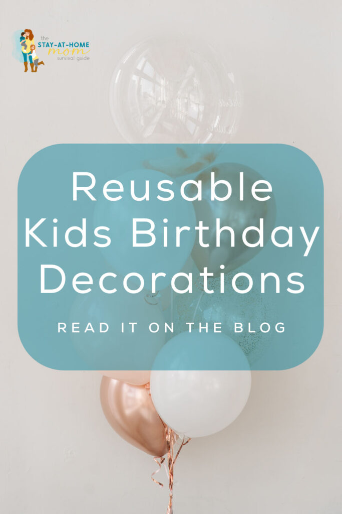 A bunch of muted tone balloons text reads reusable kids birthday decorations ideas to save money on kids birthday parties.
