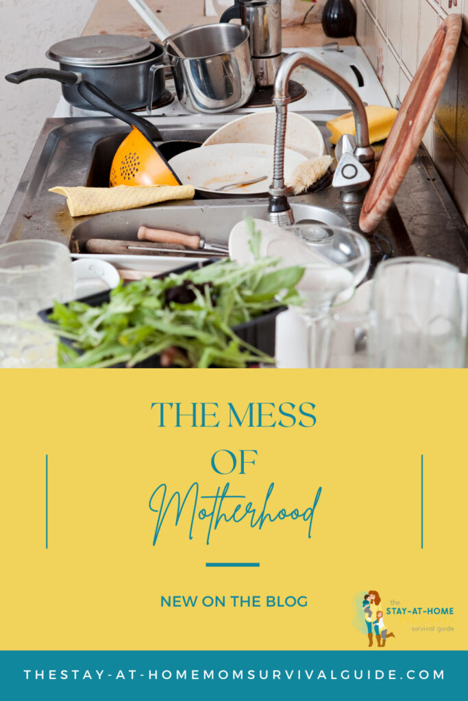 Sink full of dishes and kitchen food scraps. Counters full of plates. Text reads the mess of motherhood new on the blog.